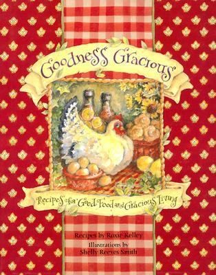 Goodness Gracious Recipes for Good Food and Gracious Living by Shelly 