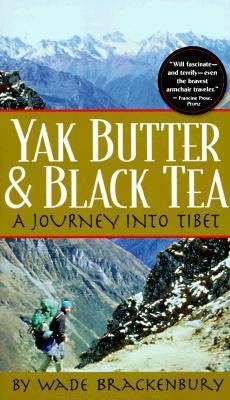 Yak Butter and Black Tea A Journey into Tibet by Wade Brackenbury 1998 