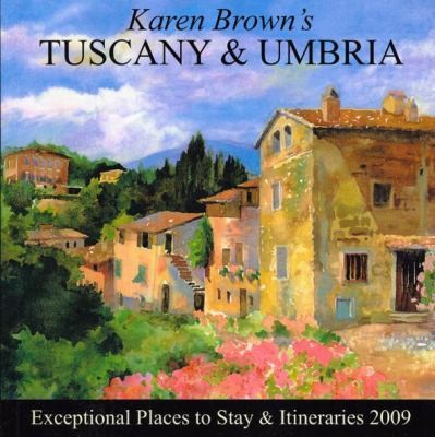 Karen Browns Tuscany and Umbria 2009 Exceptional Places to Stay and 