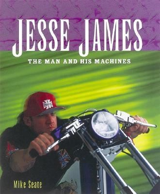 Jesse James The Man and His Machines by Mike Seate 2003, Hardcover 