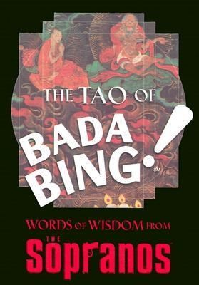 The Tao of Bada Bing Words of Wisdom from the Sopranos by David Chase 