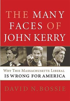 The Many Faces of John Kerry Why This Massachusetts Liberal Is Wrong 