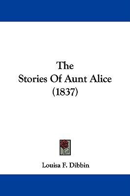 The Stories of Aunt Alice by Louisa F. Dibbin 2009, Paperback
