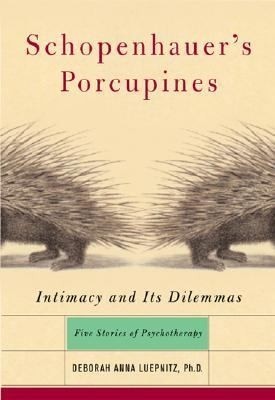 Schopenhauers Porcupines Intimacy and Its Dilemmas by Deborah Anna 