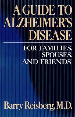 Guide to Alzheimers Disease For Families, Spouses and Friends by 