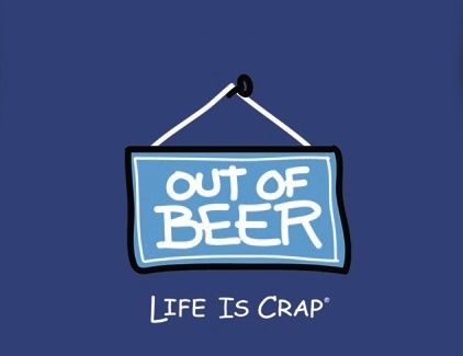 Life Is Crap Out of Beer Sign No Beer New T Shirt