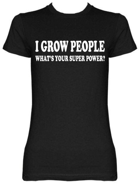 Grow People Whats your Super Power? Mommy Mom Maternity Tee T